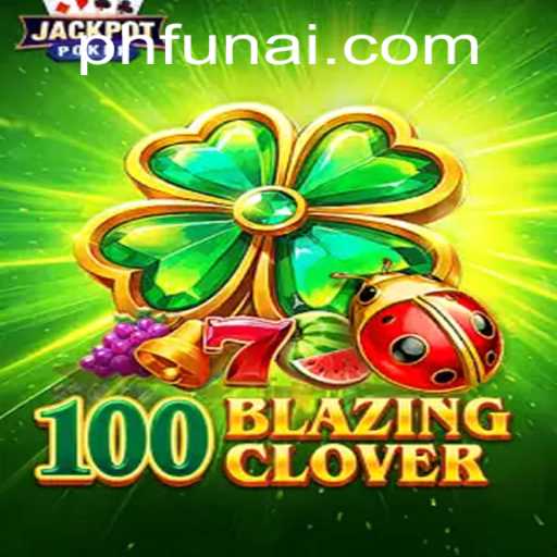 Unveiling the Excitement: Explore 100BlazingClover on PHFUN.COM