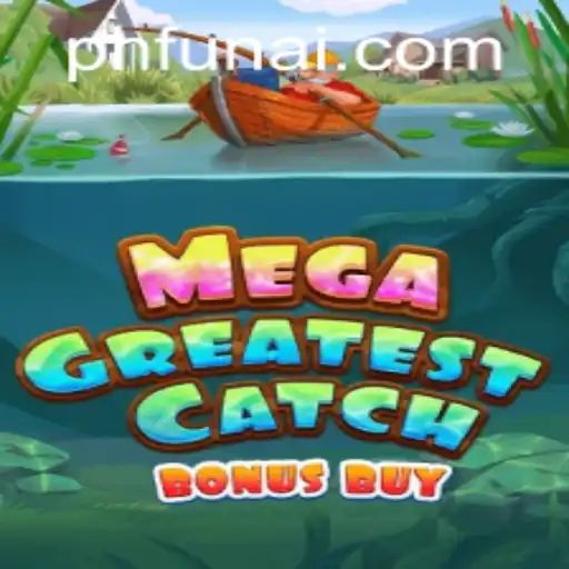 MegaGreatestCatchBonusBuy: Dive into the Ultimate Gaming Experience with PHFUN.COM