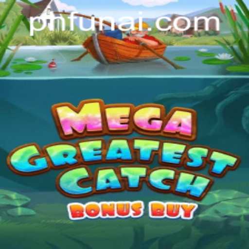 MegaGreatestCatchBonusBuy: Dive into the Ultimate Gaming Experience with PHFUN.COM